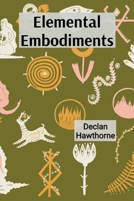 Elemental Embodiments: Capturing the Essence of Earth, Water, Fire, and Air Through Sculpture - Declan Hawthorne - cover