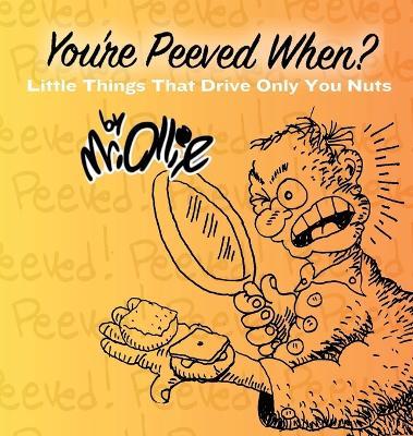 You're Peeved When?: Little Things That Drive Only You Nuts - Ollie - cover