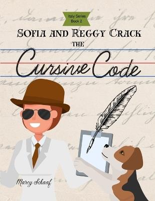 Sofia and Reggy Crack the Cursive Code (Italian Series Book 2) - Marcy Schaaf - cover
