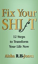 Fix Your Shift: 12 Steps to Transform Your Life Now