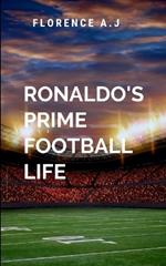 Ronaldo's Prime Football Life