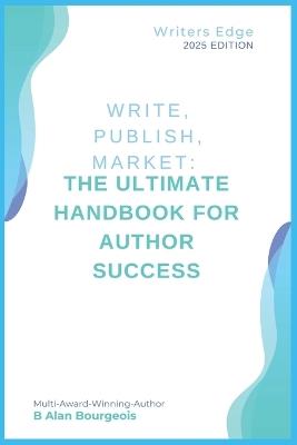 Write, Publish, Market: The Ultimate Handbook for Author Success - Bourgeois - cover