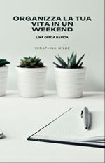 Organizza la tua vita in un weekend