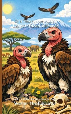 It's Time to Learn about Lappet-faced Vultures - Walter the Educator - cover