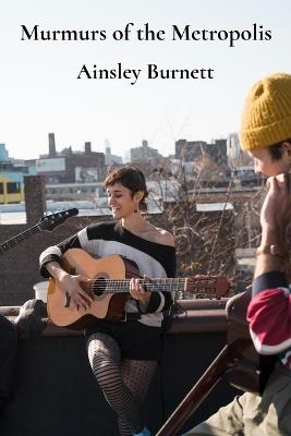 Murmurs of the Metropolis: Composing Soundscapes from the City's Rhythms through Field Recordings and Found Objects - Ainsley Burnett - cover