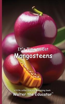 It's Time to Eat Mangosteens - Walter the Educator - cover