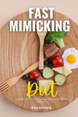 Fast Mimicking Diet: A Beginner's 2-Week Step-by-Step Guide and Overview on FMD, With Sample Recipes - Bruce Ackerberg - cover