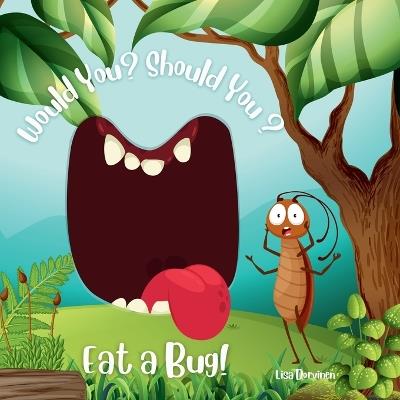 Would You? Should You? Eat a Bug! - Lisa Dorvinen - cover