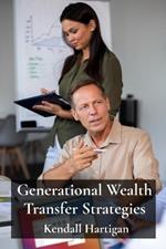 Generational Wealth Transfer Strategies: Navigating the Complexities of Trusts, Estates, and Gift Tax for Multigenerational Planning