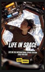 Life In Space: Life on the International Space Station (ISS) for Kids