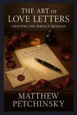 The Art of Love Letters: Crafting the Perfect Message