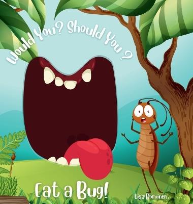 Would You? Should You? Eat a Bug! - Lisa Dorvinen - cover