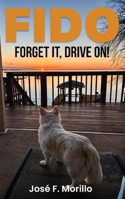 Fido: Forget It, Drive On! - José F Morillo - cover