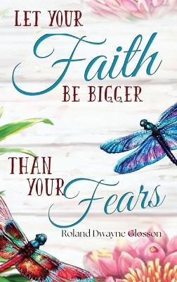 Let Your Faith Be Bigger Than Your Fears - Roland Dwayne Glosson - cover