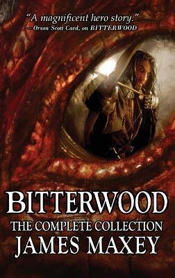 Bitterwood: The Complete Collection: The Complete Collection - James Maxey - cover