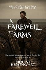 A Farewell to Arms: The Wounds of War, the Scars of Love