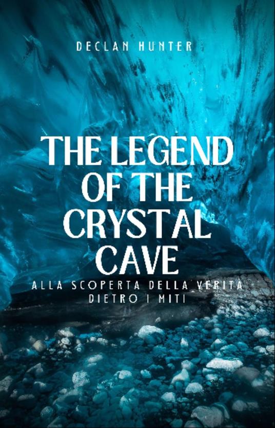 The Legend of the Crystal Cave - Declan Hunter - ebook