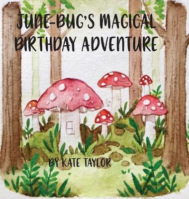 June-Bug's Magical Birthday Adventure - Kate Taylor - cover