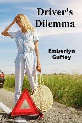 Driver's Dilemma: Challenges and Rewards in Trucking - Emberlyn Guffey - cover