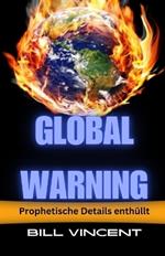 Global Warning: Prophetische Details enthüllt