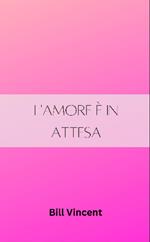 L'amore è in attesa