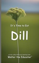 It's Time to Eat Dill