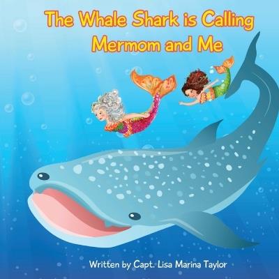 The Whale Shark is Calling Mermom and Me - Lisa Marina Taylor - cover