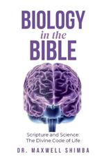 Biology in the Bible: Scripture and Science: The Divine Code of Life
