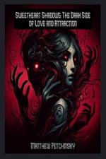 Sweetheart Shadows: The Dark Side of Love and Attraction