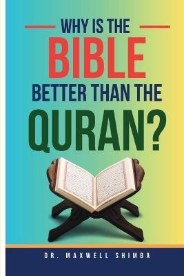 Why is the Bible Better than the Quran? - Maxwell Shimba - cover