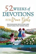 52 Weeks of Devotions for Brave Girls: Encouraging Guided Devotions and Scriptures for Tween Girls