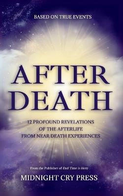 After Death: 12 Profound Revelations of the Afterlife - Midnight Cry Press - cover
