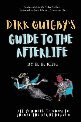 Dirk Quigby's Guide to the Afterlife: All you need to know to choose the right heaven - E E King - cover