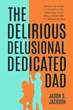 The Delirious Delusional Dedicated Dad