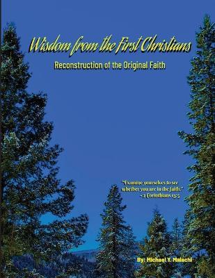 Wisdom from the First Christians: Reconstruction of the Original Faith - Michael Y Malachi - cover