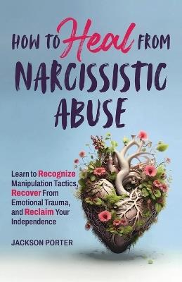 How to Heal from Narcissistic Abuse - Jackson Porter - cover