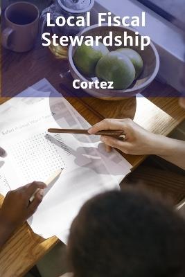 Local Fiscal Stewardship: Financial Governance and Accountability Practices for Regional Governments - Cortez - cover