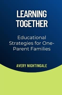 Learning Together: Educational Strategies for One-Parent Families - Avery Nightingale - cover