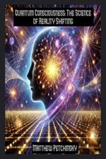 Quantum Consciousness: The Science of Reality Shifting