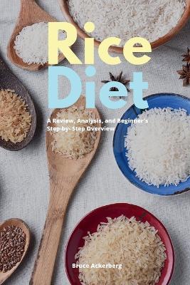 Rice Diet: A Review, Analysis, and Beginner's Step by Step Overview - Bruce Ackerberg - cover
