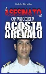 El Asesinato del Capitán de Corbeta Rafael Acosta Arévalo