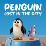 Penguin Lost in the City: A Heartwarming and Whimsical Tale of Adventure, Friendship, and the Importance of Home