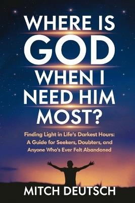Where Is God When I Need Him Most? - Mitch Deutsch - cover