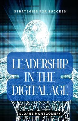 Leadership in the Digital Age: Strategies for Success - Sloane Montgomery - cover