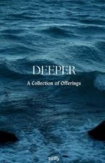 Deeper: A Collection of Offerings