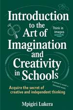 Introduction to the Art of Imagination and Creativity in Schools