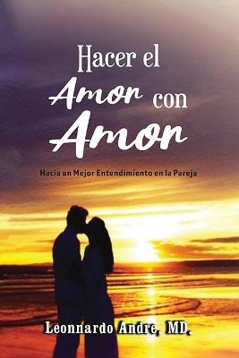 Hacer el Amor con Amor: Hacia un Mejor Entendimiento en la Pareja - Leonnardo Andre - cover