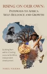 Rising on Our Own: Pathways to Africa Self-Reliance and Growth