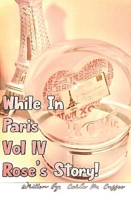 While In Paris IV Rose's Story - Carla M Cuffee - cover