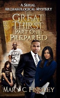 The Great Thirst Part One: Prepared: A Serial Archaeological Mystery - Mary C Findley - cover